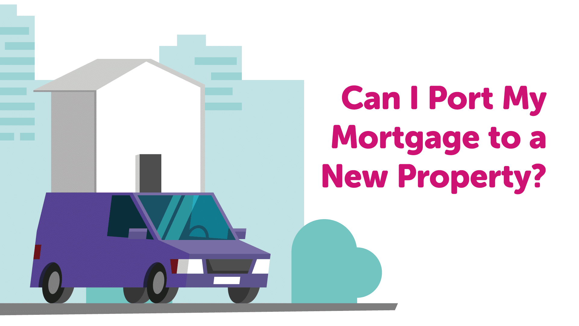 Can I port my mortgage to a new property? | Grimsbymoneyman