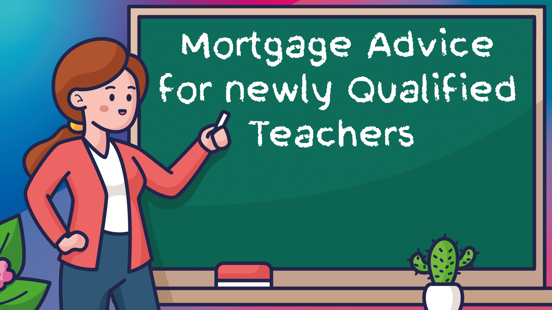 Newly Qualified Teacher Mortgages Grimsby